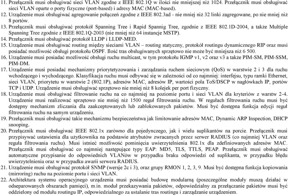 Przełącznik musi obsługiwać protokół Spanning Tree i Rapid Spannig Tree, zgodnie z IEEE 802.1D-2004, a także Multiple Spanning Tree zgodnie z IEEE 802.1Q-2003 (nie mniej niż 64 instancje MSTP). 14.
