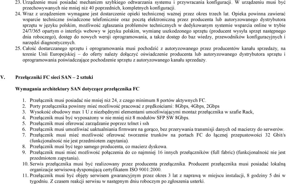 Opieka powinna zawierać wsparcie techniczne świadczone telefonicznie oraz pocztą elektroniczną przez producenta lub autoryzowanego dystrybutora sprzętu w języku polskim, możliwość zgłaszania