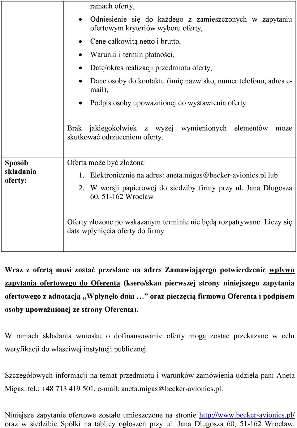Brak jakiegokolwiek z wyżej wymienionych elementów może skutkować odrzuceniem oferty. Sposób składania oferty: Oferta może być złożona: 1. Elektronicznie na adres: aneta.migas@becker-avionics.