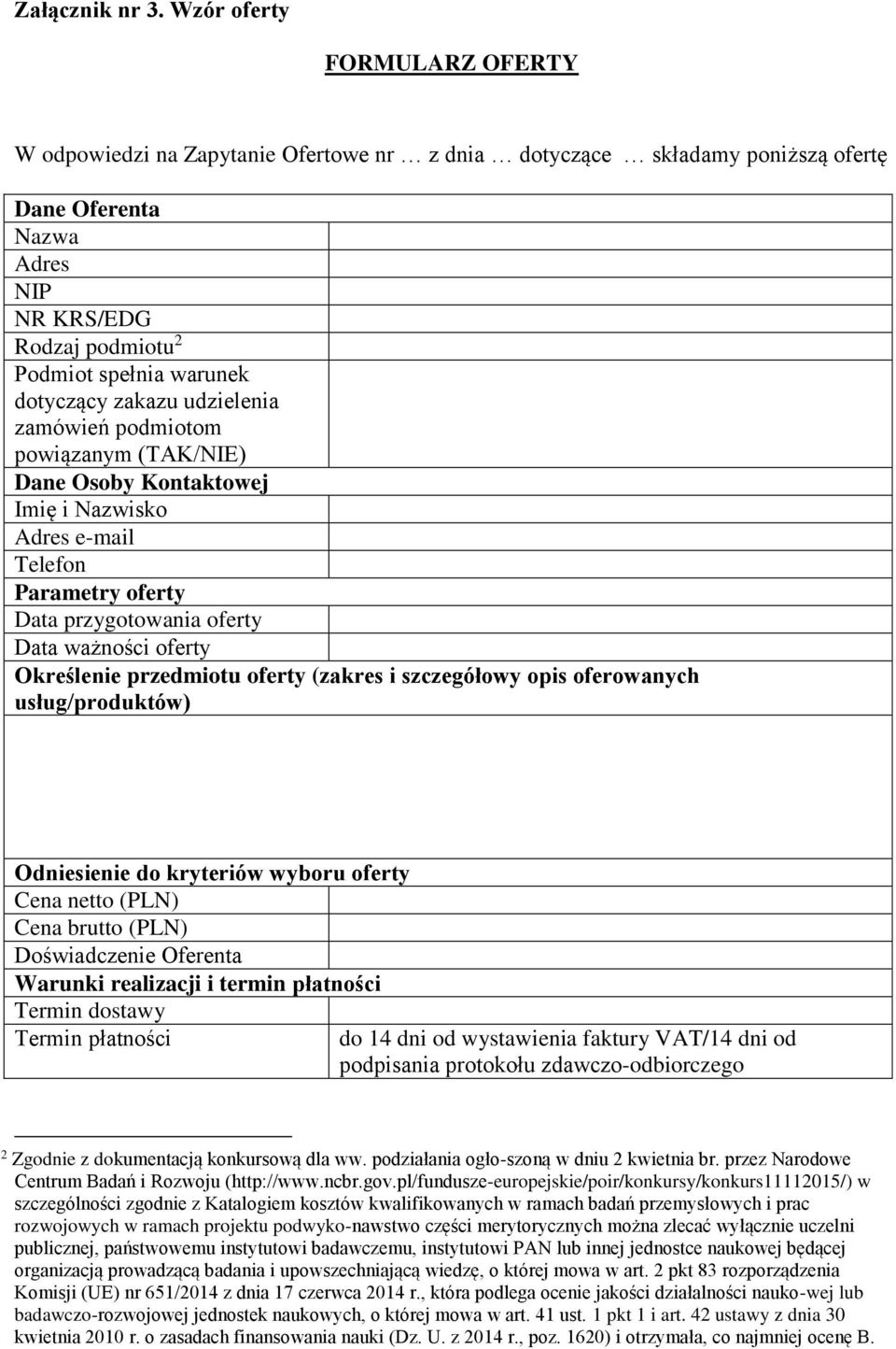 dotyczący zakazu udzielenia zamówień podmiotom powiązanym (TAK/NIE) Dane Osoby Kontaktowej Imię i Nazwisko Adres e-mail Telefon Parametry oferty Data przygotowania oferty Data ważności oferty