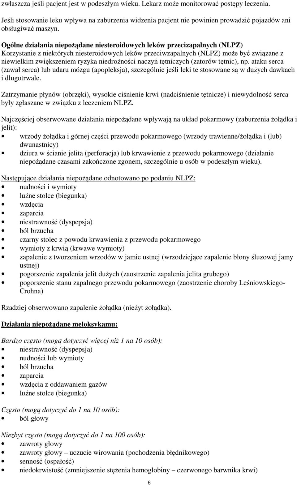 Ogólne działania niepożądane niesteroidowych leków przecizapalnych (NLPZ) Korzystanie z niektórych niesteroidowych leków przeciwzapalnych (NLPZ) może być związane z niewielkim zwiększeniem ryzyka