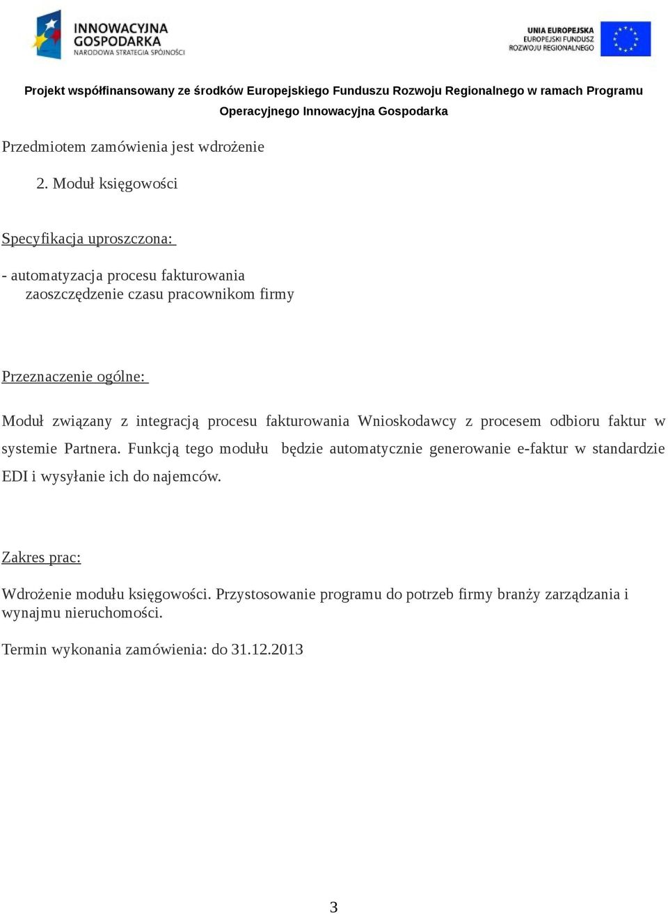 Moduł związany z integracją procesu fakturowania Wnioskodawcy z procesem odbioru faktur w systemie Partnera.