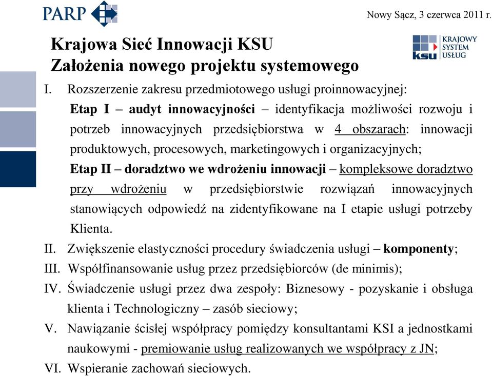 doradztwo we wdrożeniu innowacji kompleksowe doradztwo przy wdrożeniu w przedsiębiorstwie rozwiązań innowacyjnych stanowiących odpowiedź na zidentyfikowane na I etapie usługi potrzeby Klienta.