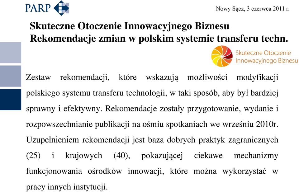 efektywny. Rekomendacje zostały przygotowanie, wydanie i rozpowszechnianie publikacji na ośmiu spotkaniach we wrześniu 2010r.