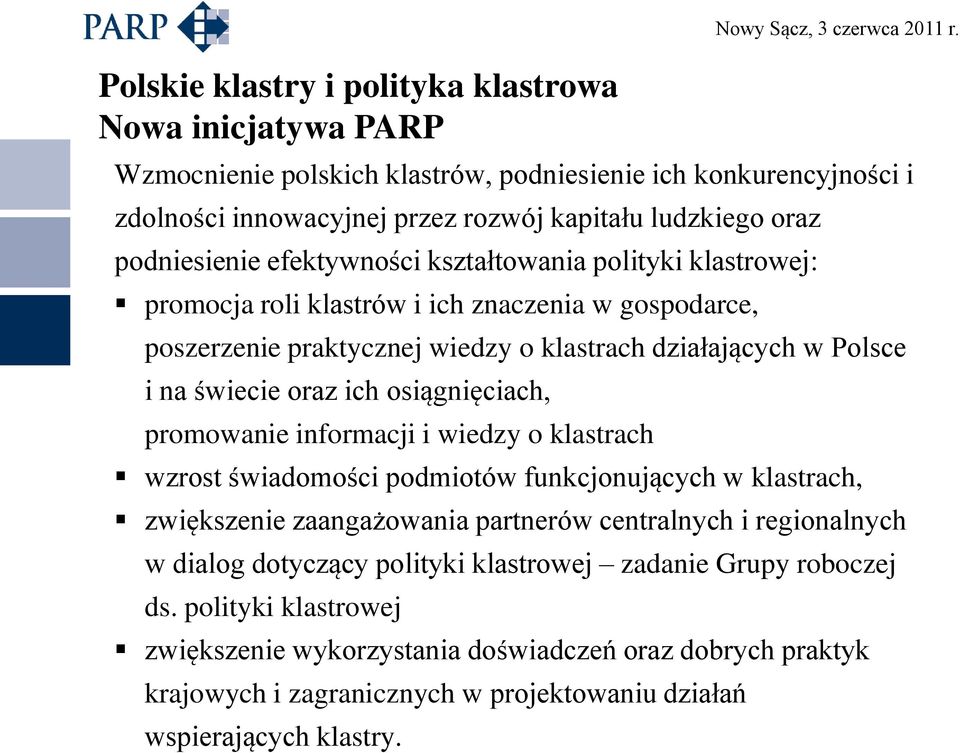 roli klastrów i ich znaczenia w gospodarce, poszerzenie praktycznej wiedzy o klastrach działających w Polsce i na świecie oraz ich osiągnięciach, promowanie informacji i wiedzy o klastrach wzrost