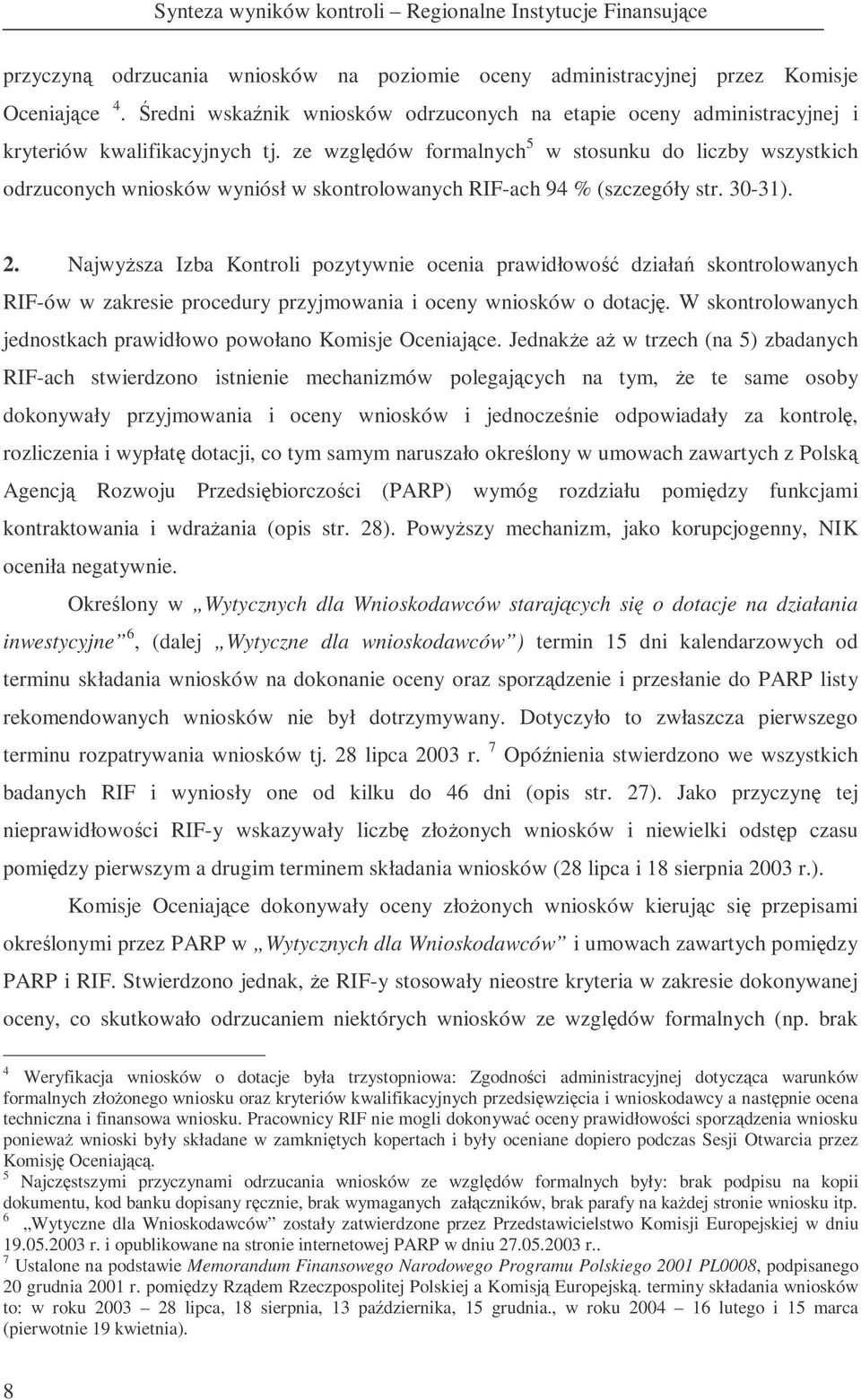 ze wzgldów formalnych 5 w stosunku do liczby wszystkich odrzuconych wniosków wyniósł w skontrolowanych RIF-ach 94 % (szczegóły str. 30-31). 2.