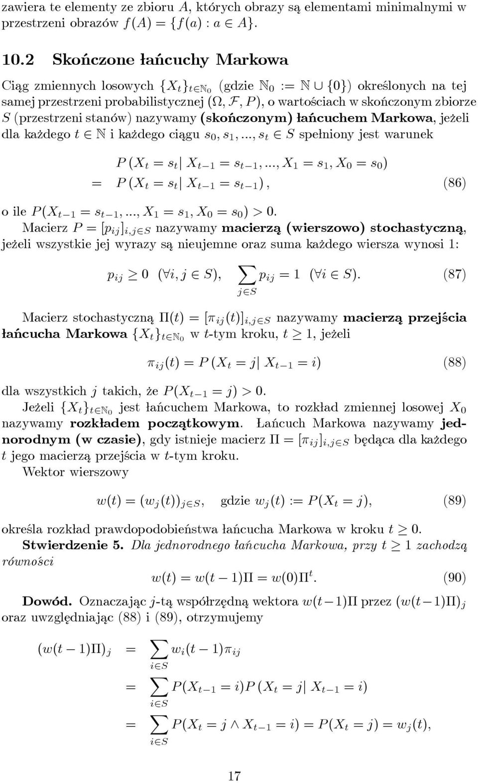 (przestrzeni stanów) nazywamy (skończonym) ańcuchem Markowa, je zeli dla ka zdego t 2 N i ka zdego ciagu s 0 ; s 1 ; :::; s t 2 S spe niony jest warunek P (X t = s t j X t 1 = s t 1 ; :::; X 1 = s 1