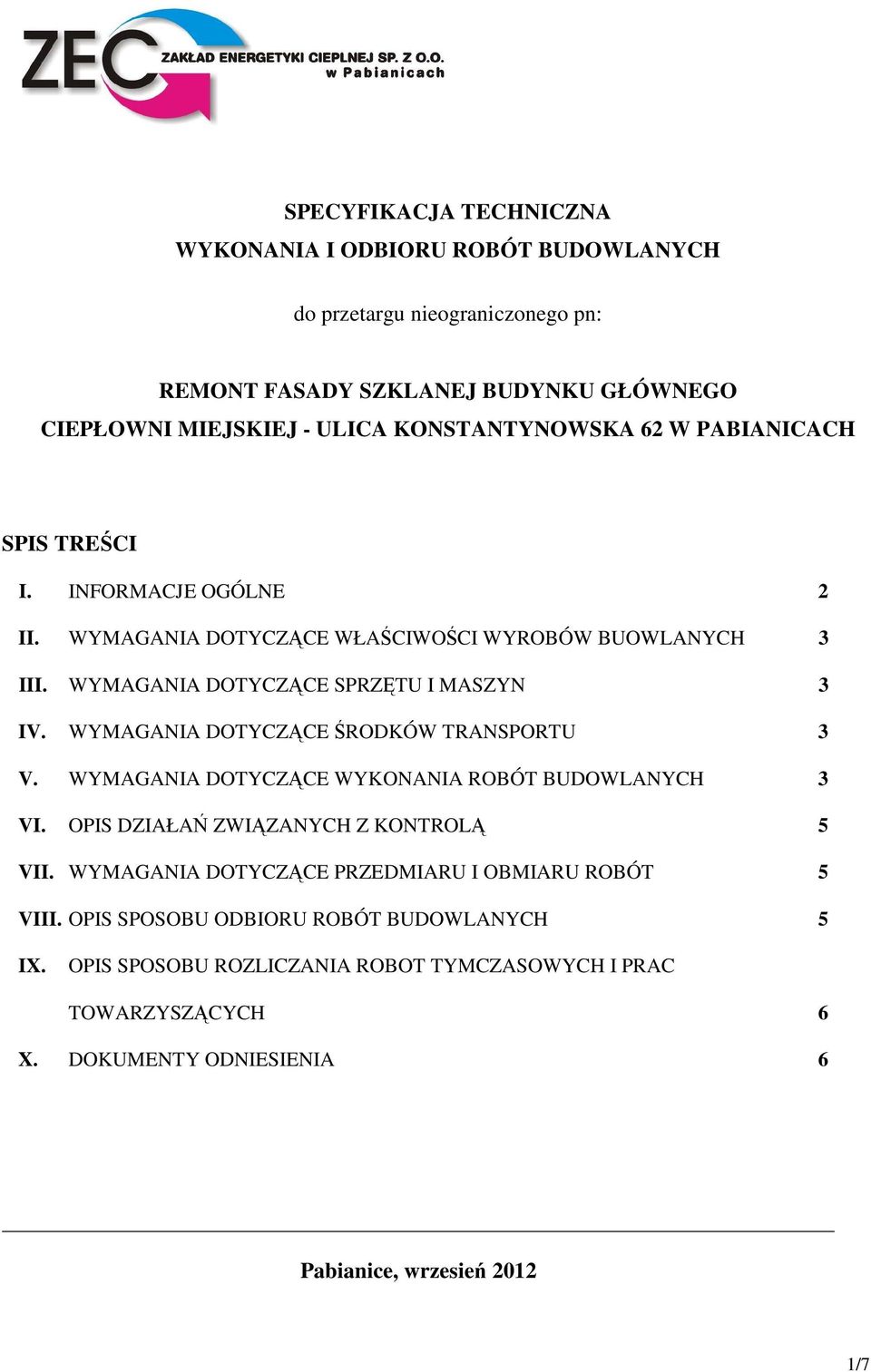 WYMAGANIA DOTYCZĄCE ŚRODKÓW TRANSPORTU 3 V. WYMAGANIA DOTYCZĄCE WYKONANIA ROBÓT BUDOWLANYCH 3 VI. OPIS DZIAŁAŃ ZWIĄZANYCH Z KONTROLĄ 5 VII.