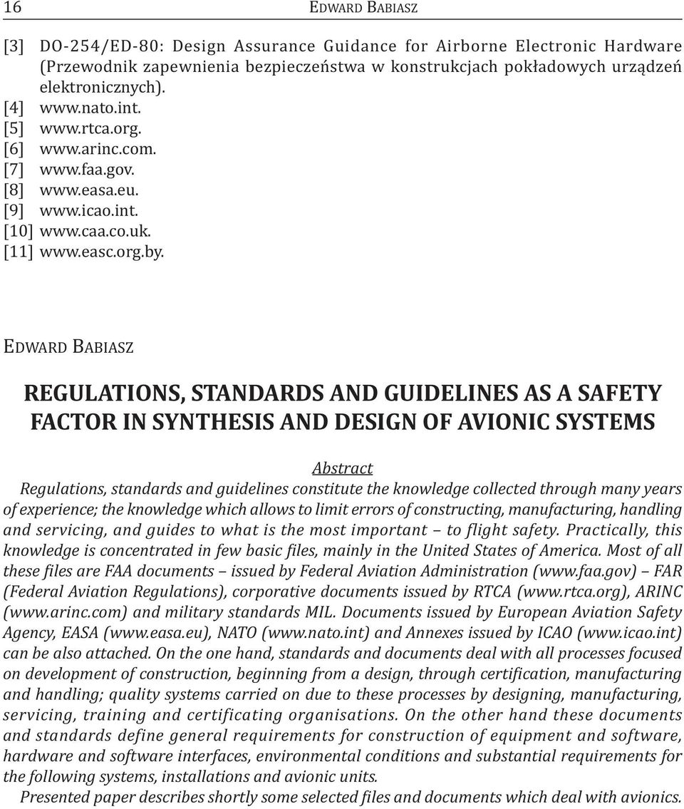 EDWARD BABIASZ REGULATIONS, STANDARDS AND GUIDELINES AS A SAFETY FACTOR IN SYNTHESIS AND DESIGN OF AVIONIC SYSTEMS Abstract Regulations, standards and guidelines constitute the knowledge collected