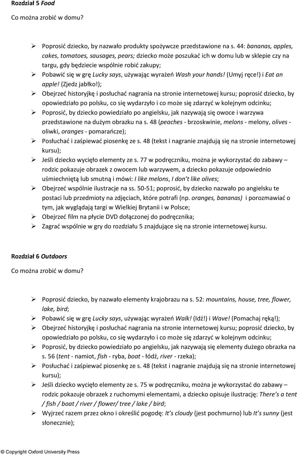 Wash your hands! (Umyj ręce!) i Eat an apple! (Zjedz jabłko!); Poprosić, by dziecko powiedziało po angielsku, jak nazywają się owoce i warzywa przedstawione na dużym obrazku na s.