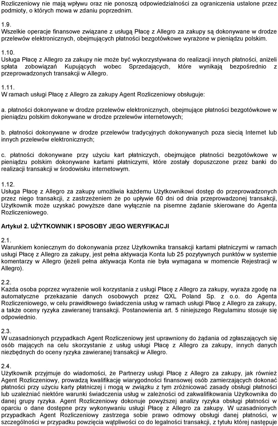 Usługa Płacę z Allegro za zakupy nie może być wykorzystywana do realizacji innych płatności, aniżeli spłata zobowiązań Kupujących wobec Sprzedających, które wynikają bezpośrednio z przeprowadzonych