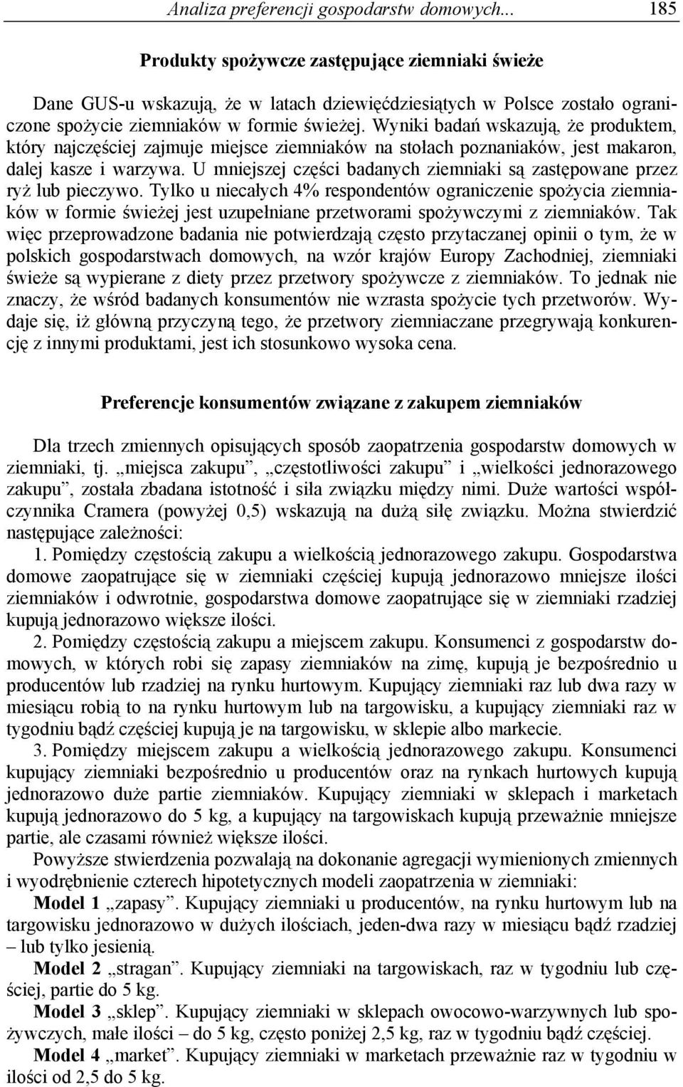 Wyniki badań wskazują, że produktem, który najczęściej zajmuje miejsce ziemniaków na stołach poznaniaków, jest makaron, dalej kasze i warzywa.
