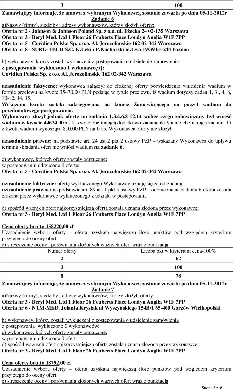 wadium dotyczy zadań 1, 3, 4, 8, 10-12, 14, 15. Wskazana kwota została zaksięgowana na koncie Zamawiającego na poczet wadium do przedmiotowego postępowania.