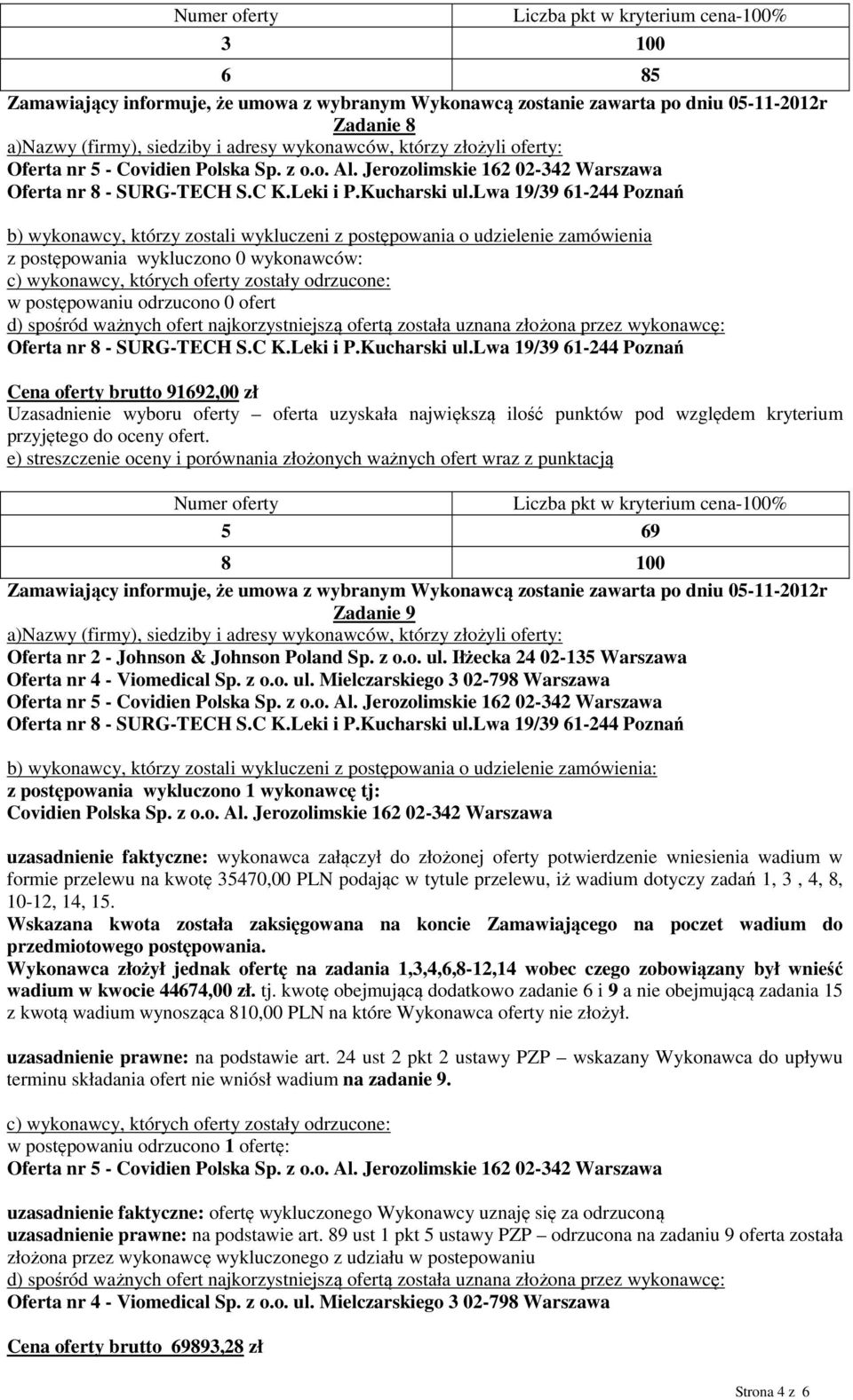 Jerozolimskie 162 02-342 Warszawa uzasadnienie faktyczne: wykonawca załączył do złożonej oferty potwierdzenie wniesienia wadium w formie przelewu na kwotę 35470,00 PLN podając w tytule przelewu, iż