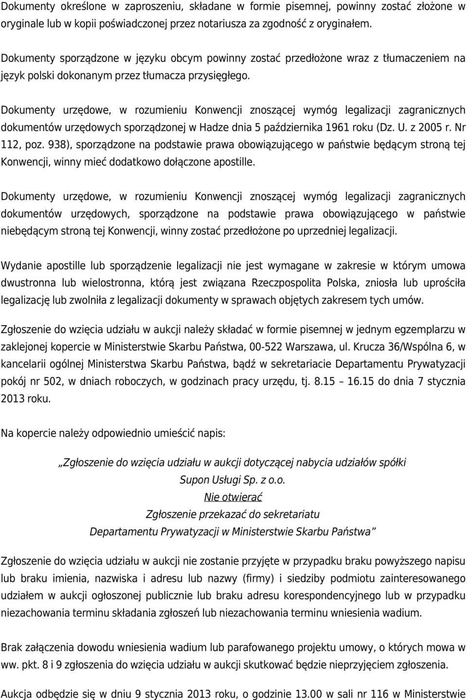 Dokumenty urzędowe, w rozumieniu Konwencji znoszącej wymóg legalizacji zagranicznych dokumentów urzędowych sporządzonej w Hadze dnia 5 października 1961 roku (Dz. U. z 2005 r. Nr 112, poz.