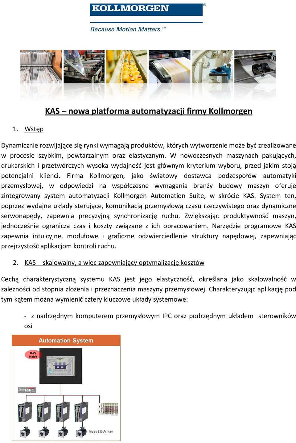 W nowoczesnych maszynach pakujących, drukarskich i przetwórczych wysoka wydajność jest głównym kryterium wyboru, przed jakim stoją potencjalni klienci.
