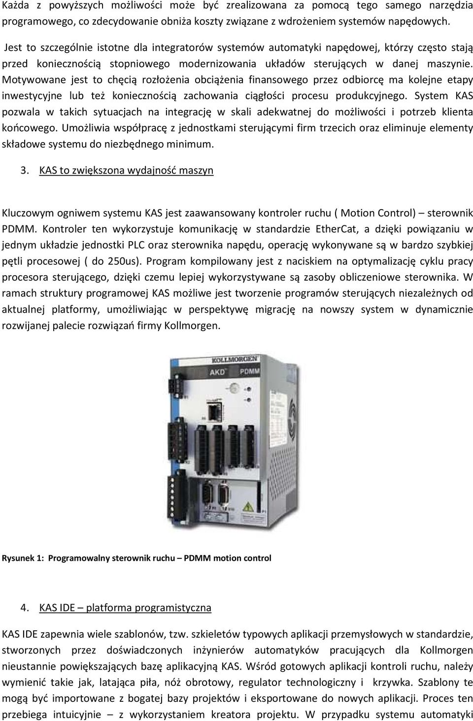 Motywowane jest to chęcią rozłożenia obciążenia finansowego przez odbiorcę ma kolejne etapy inwestycyjne lub też koniecznością zachowania ciągłości procesu produkcyjnego.