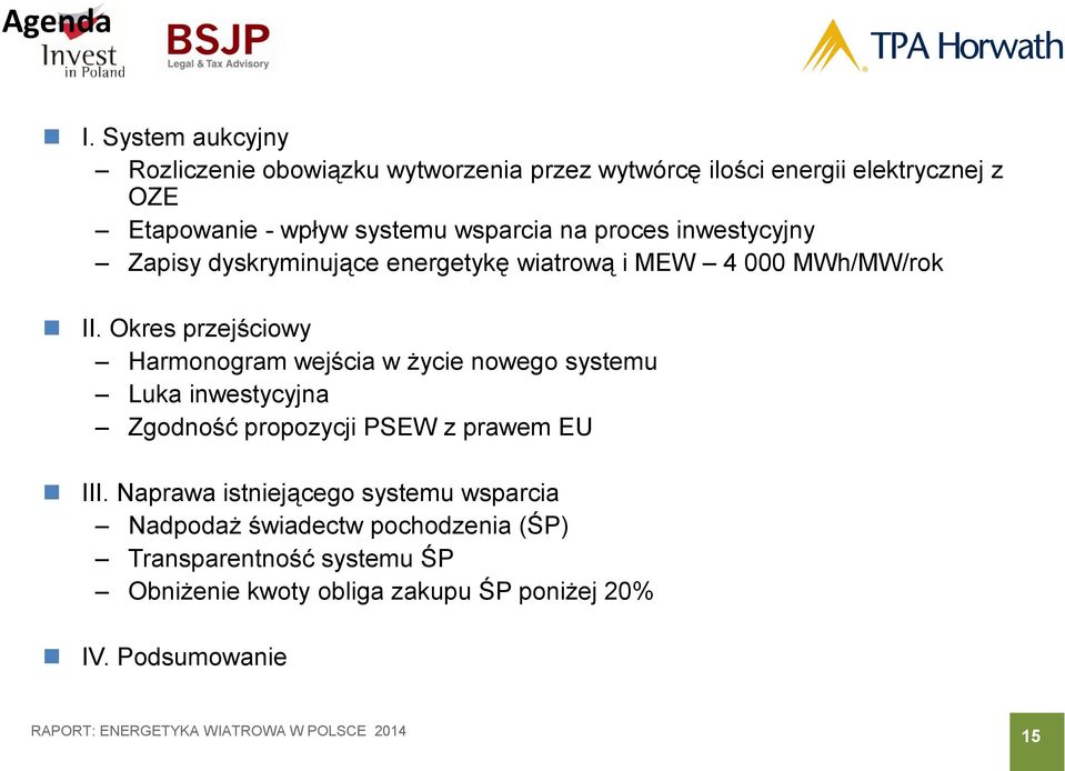 wsparcia na proces inwestycyjny Zapisy dyskryminujące energetykę wiatrową i MEW 4 000 MWh/MW/rok II.