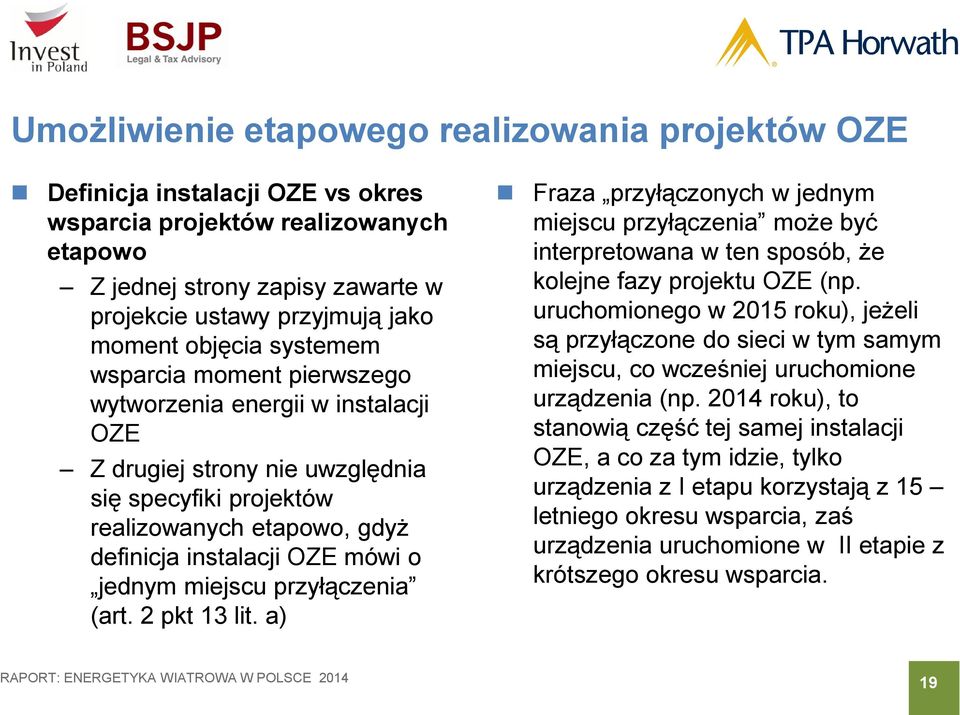 jednym miejscu przyłączenia (art. 2 pkt 13 lit. a) Fraza przyłączonych w jednym miejscu przyłączenia może być interpretowana w ten sposób, że kolejne fazy projektu OZE (np.