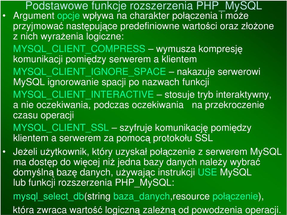 na przekroczenie czasu operacji MYSQL_CLIENT_SSL szyfruje komunikację pomiędzy klientem a serwerem za pomocą protokołu SSL Jeżeli użytkownik, który uzyskał połączenie z serwerem MySQL ma dostęp do