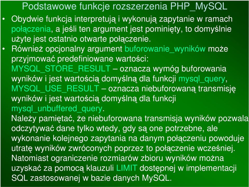 MYSQL_USE_RESULT oznacza niebuforowaną transmisję wyników i jest wartością domyślną dla funkcji mysql_unbuffered_query.