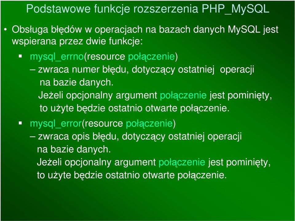 Jeżeli opcjonalny argument połączenie jest pominięty, to użyte będzie ostatnio otwarte połączenie.