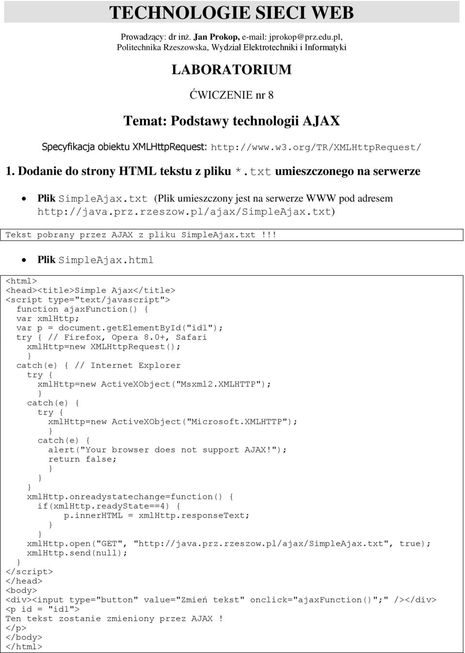 org/tr/xmlhttprequest/ 1. Dodanie do strony HTML tekstu z pliku *.txt umieszczonego na serwerze Plik SimpleAjax.txt (Plik umieszczony jest na serwerze WWW pod adresem http://java.prz.rzeszow.