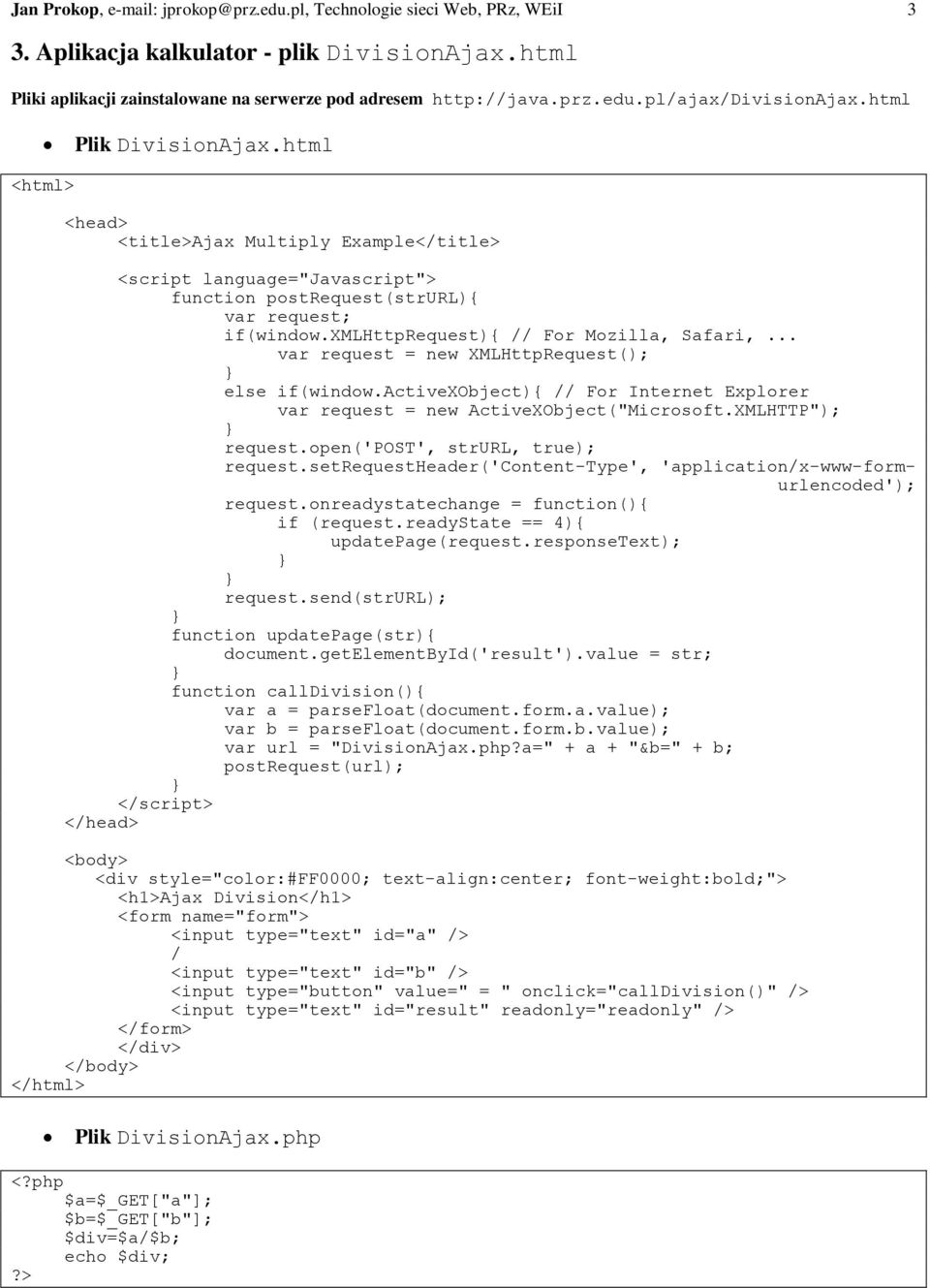 .. var request = new XMLHttpRequest(); else if(window.activexobject){ // For Internet Explorer var request = new ActiveXObject("Microsoft.XMLHTTP"); request.open('post', strurl, true); request.