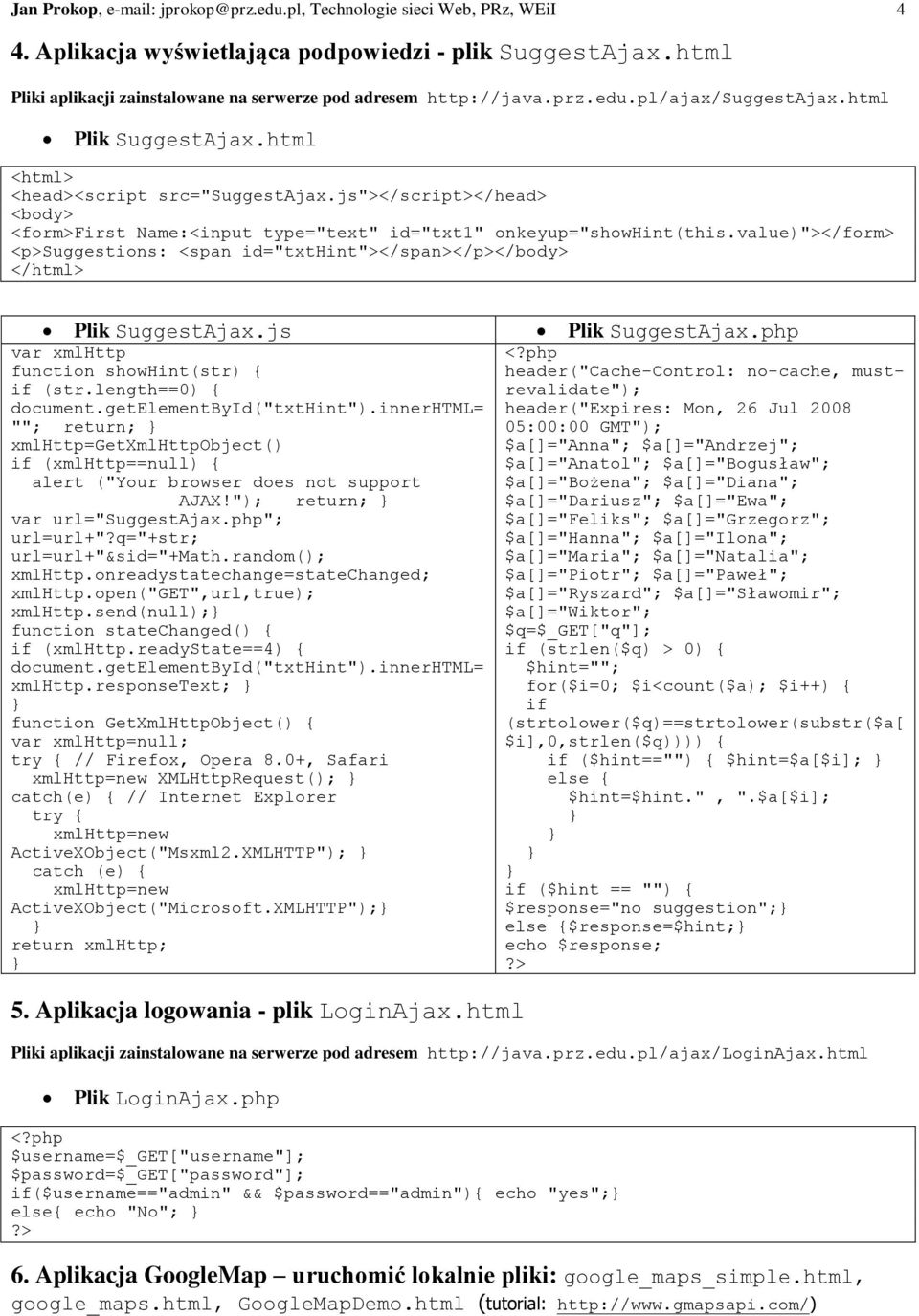 js"></script></head> <form>first Name:<input type="text" id="txt1" onkeyup="showhint(this.value)"></form> <p>suggestions: <span id="txthint"></span></p> Plik SuggestAjax.js Plik SuggestAjax.