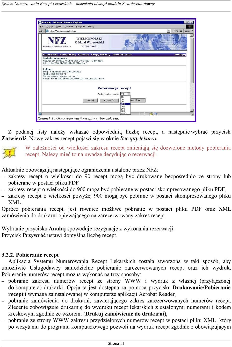 Aktualnie obowiązują następujące ograniczenia ustalone przez NFZ: zakresy recept o wielkości do 90 recept mogą być drukowane bezpośrednio ze strony lub pobierane w postaci pliku PDF zakresy recept o