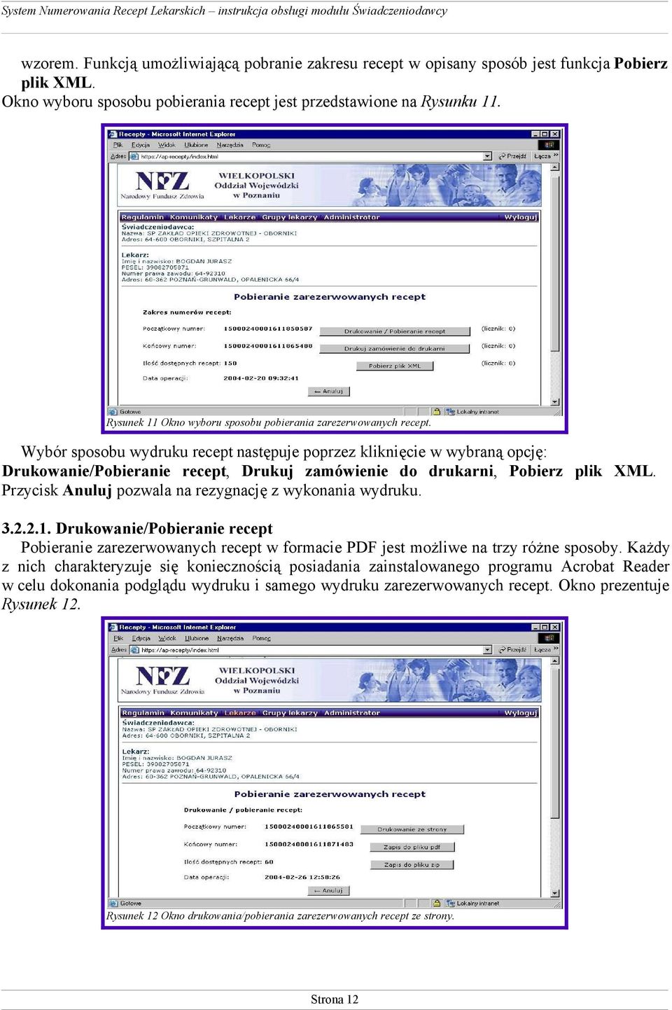 Wybór sposobu wydruku recept następuje poprzez kliknięcie w wybraną opcję: Drukowanie/Pobieranie recept, Drukuj zamówienie do drukarni, Pobierz plik XML.