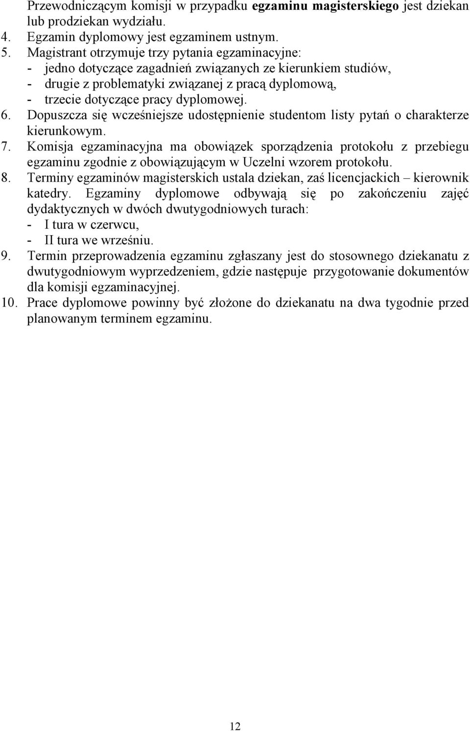 dyplomowej. 6. Dopuszcza się wcześniejsze udostępnienie studentom listy pytań o charakterze kierunkowym. 7.