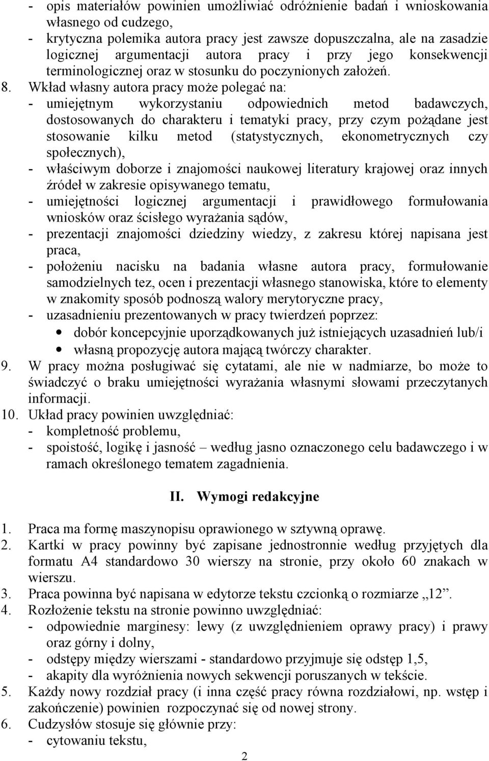 Wkład własny autora pracy może polegać na: - umiejętnym wykorzystaniu odpowiednich metod badawczych, dostosowanych do charakteru i tematyki pracy, przy czym pożądane jest stosowanie kilku metod
