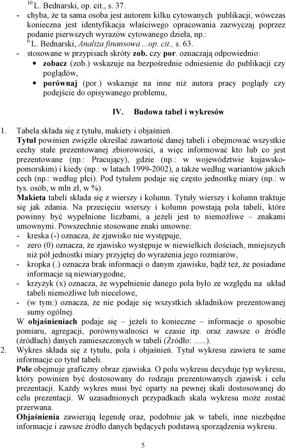 : 6 L. Bednarski, Analiza finansowa...op. cit., s. 63. - stosowane w przypisach skróty zob. czy por. oznaczają odpowiednio: zobacz (zob.