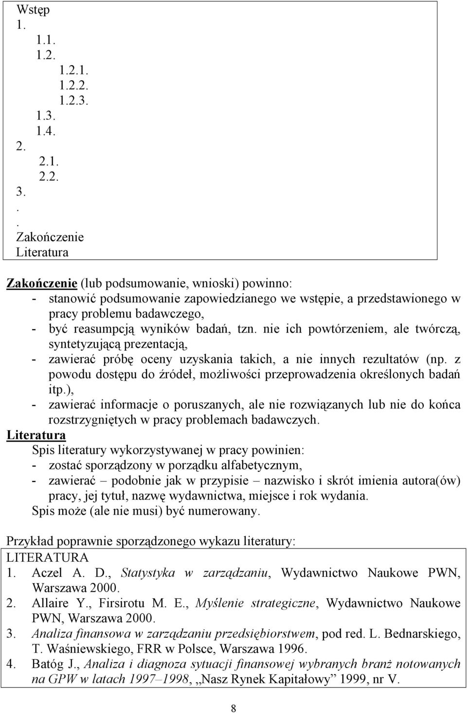 badań, tzn. nie ich powtórzeniem, ale twórczą, syntetyzującą prezentacją, - zawierać próbę oceny uzyskania takich, a nie innych rezultatów (np.
