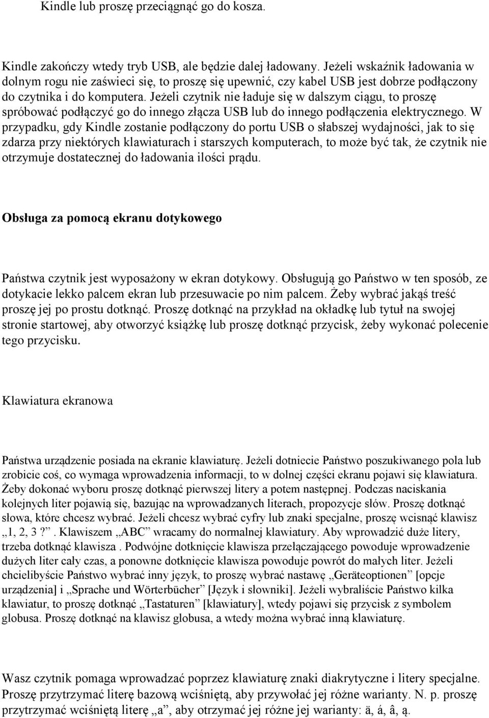 Jeżeli czytnik nie ładuje się w dalszym ciągu, to proszę spróbować podłączyć go do innego złącza USB lub do innego podłączenia elektrycznego.