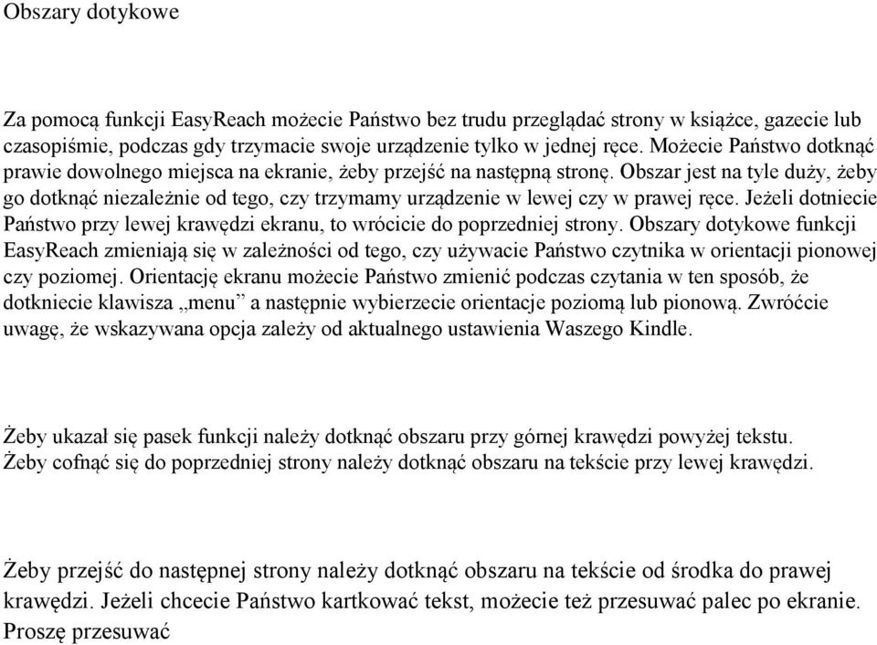 Obszar jest na tyle duży, żeby go dotknąć niezależnie od tego, czy trzymamy urządzenie w lewej czy w prawej ręce.