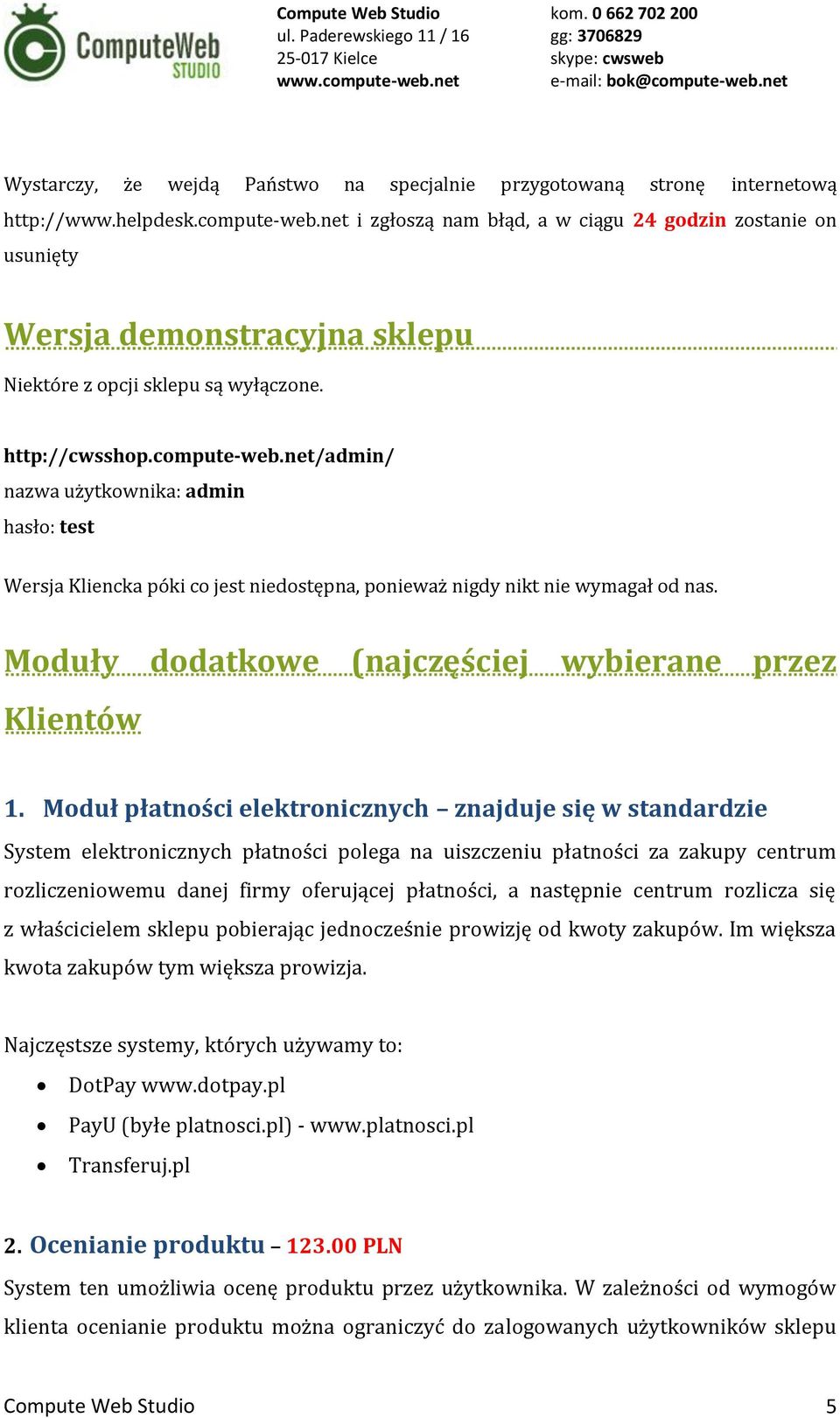 net/admin/ nazwa użytkownika: admin hasło: test Wersja Kliencka póki co jest niedostępna, ponieważ nigdy nikt nie wymagał od nas. Moduły dodatkowe (najczęściej wybierane przez Klientów 1.