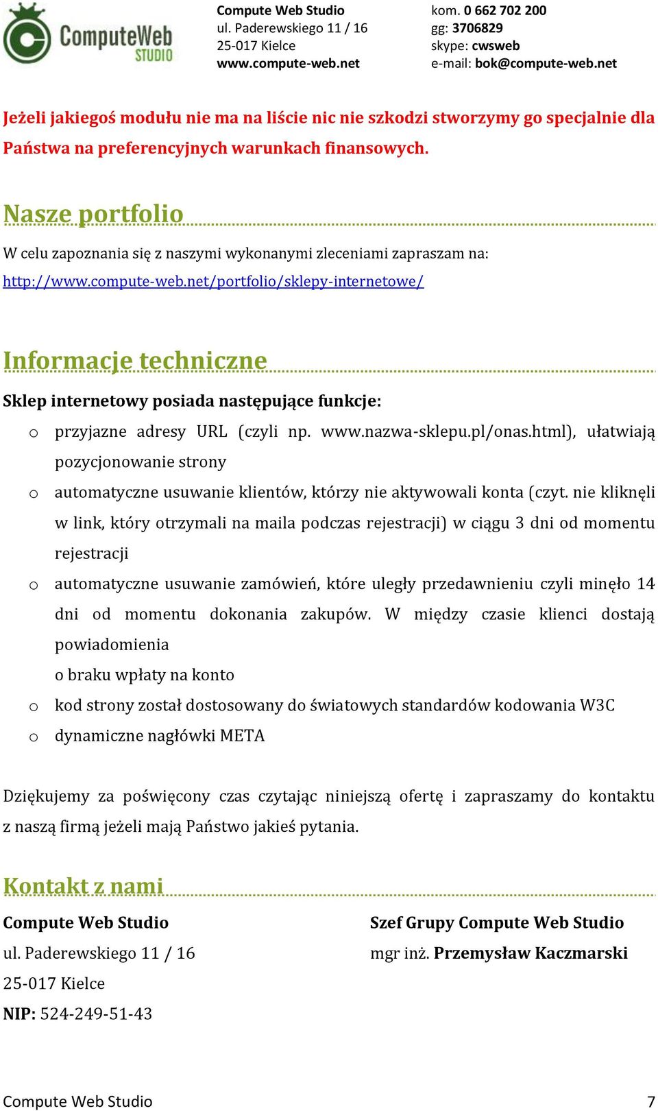 przyjazne adresy URL (czyli np. www.nazwa-sklepu.pl/onas.html), ułatwiają pozycjonowanie strony o automatyczne usuwanie klientów, którzy nie aktywowali konta (czyt.