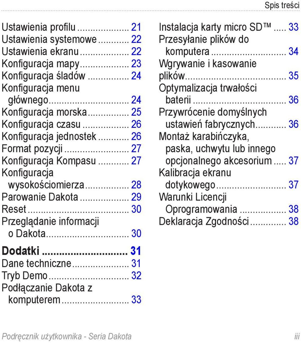 .. 30 Przeglądanie informacji o Dakota... 30 Dodatki... 31 Dane techniczne... 31 Tryb Demo... 32 Podłączanie Dakota z komputerem... 33 Instalacja karty micro SD... 33 Przesyłanie plików do komputera.