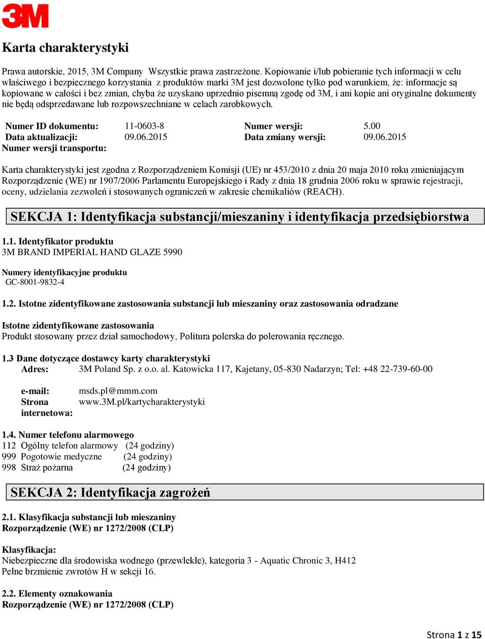 zyskano przednio pisemną zgodę od 3M, i ani kopie ani oryginalne dokmenty nie będą odsprzedane lb rozpowszechniane w celach zarobkowych. Nmer ID dokment: 11-0603-8 Nmer wersji: 5.