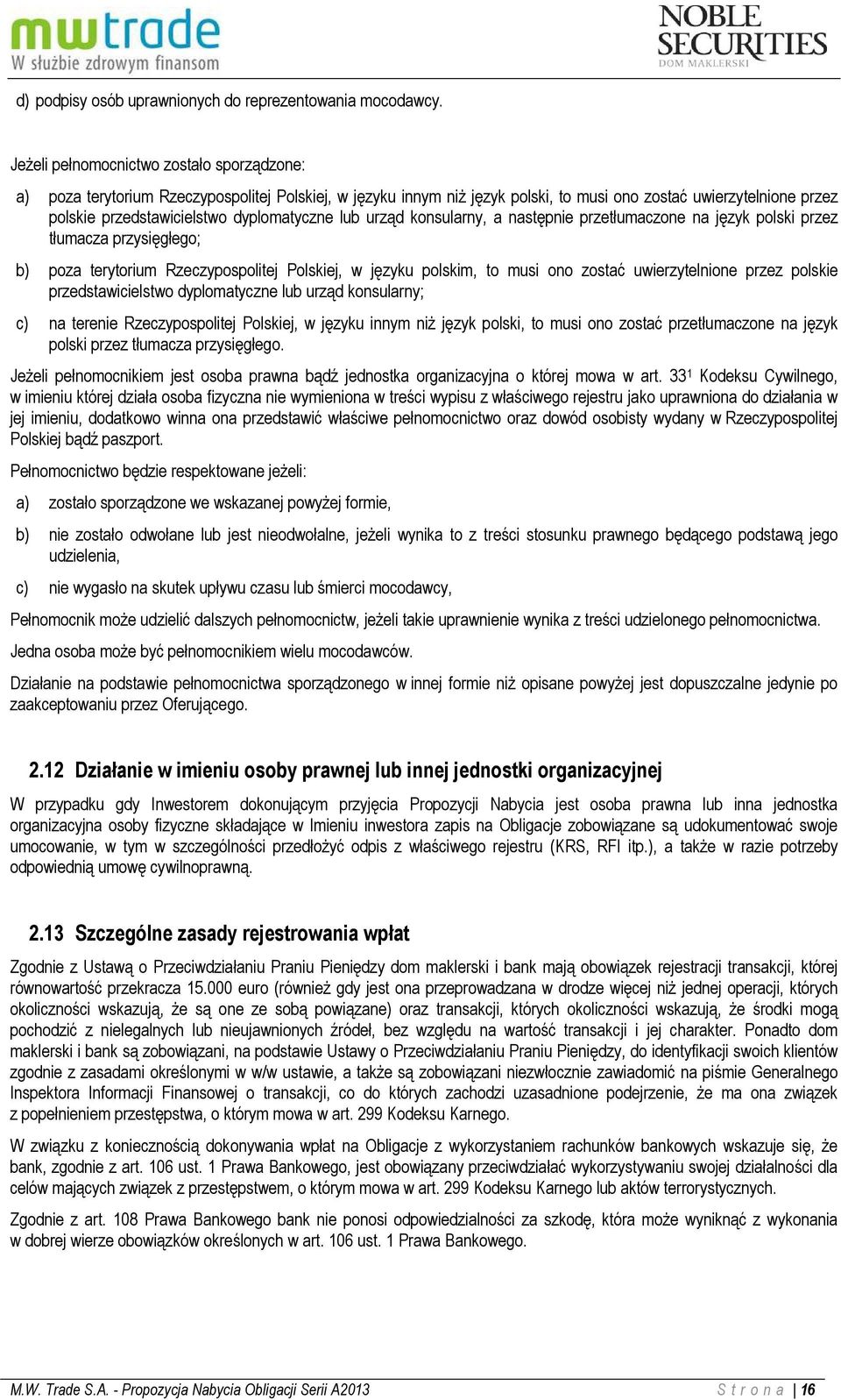 dyplomatyczne lub urząd konsularny, a następnie przetłumaczone na język polski przez tłumacza przysięgłego; b) poza terytorium Rzeczypospolitej Polskiej, w języku polskim, to musi ono zostać
