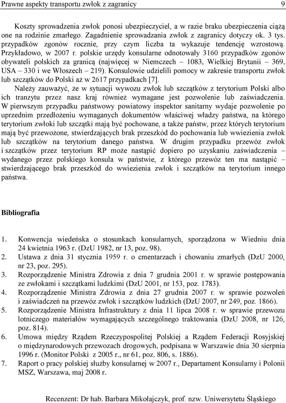 polskie urzędy konsularne odnotowały 3160 przypadków zgonów obywateli polskich za granicą (najwięcej w Niemczech 1083, Wielkiej Brytanii 369, USA 330 i we Włoszech 219).