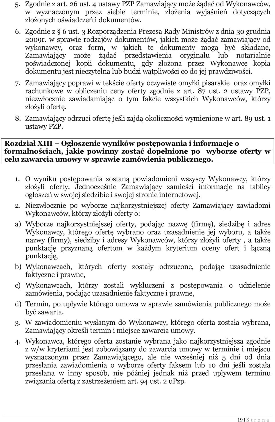w sprawie rodzajów dokumentów, jakich może żądać zamawiający od wykonawcy, oraz form, w jakich te dokumenty mogą być składane, Zamawiający może żądać przedstawienia oryginału lub notarialnie