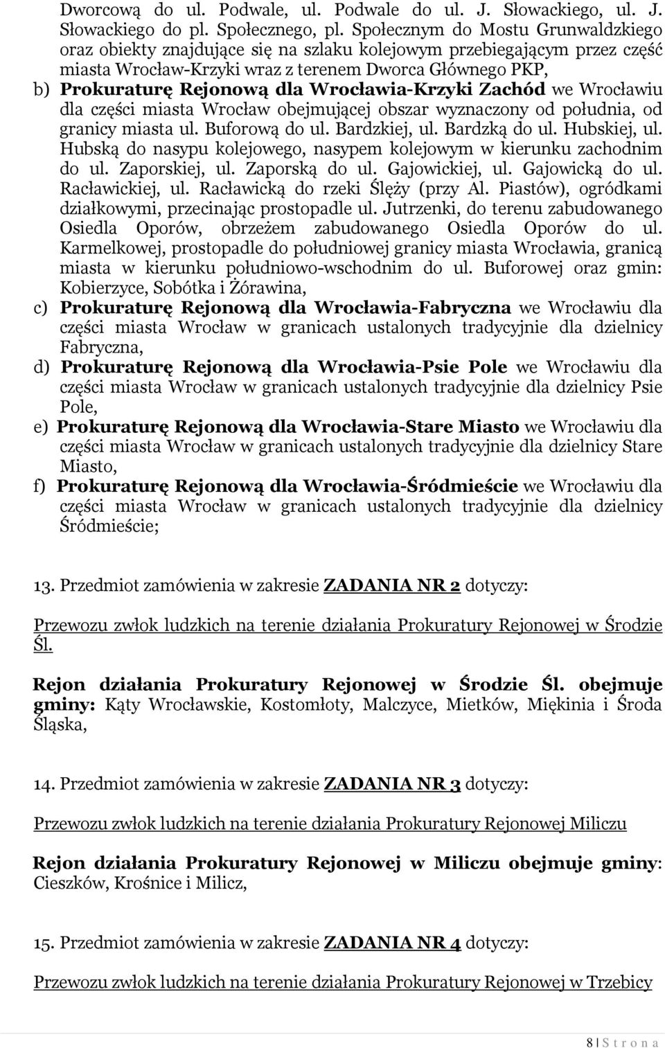Wrocławia-Krzyki Zachód we Wrocławiu dla części miasta Wrocław obejmującej obszar wyznaczony od południa, od granicy miasta ul. Buforową do ul. Bardzkiej, ul. Bardzką do ul. Hubskiej, ul.