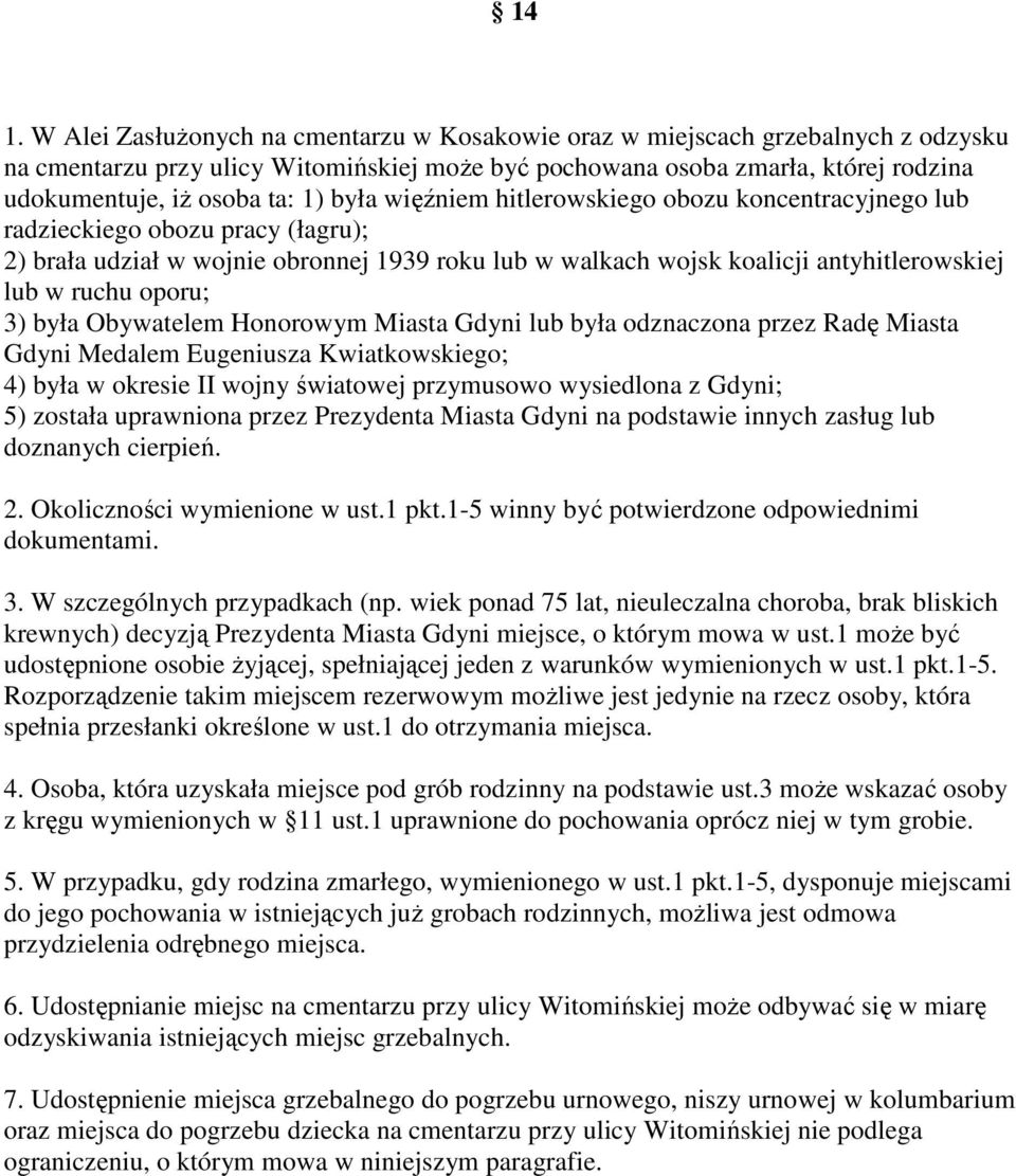 oporu; 3) była Obywatelem Honorowym Miasta Gdyni lub była odznaczona przez Radę Miasta Gdyni Medalem Eugeniusza Kwiatkowskiego; 4) była w okresie II wojny światowej przymusowo wysiedlona z Gdyni; 5)