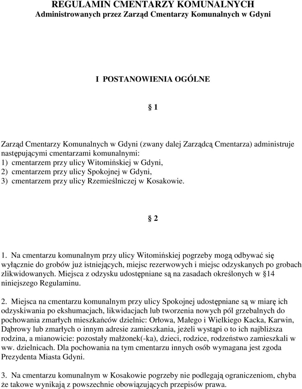 Na cmentarzu komunalnym przy ulicy Witomińskiej pogrzeby mogą odbywać się wyłącznie do grobów juŝ istniejących, miejsc rezerwowych i miejsc odzyskanych po grobach zlikwidowanych.