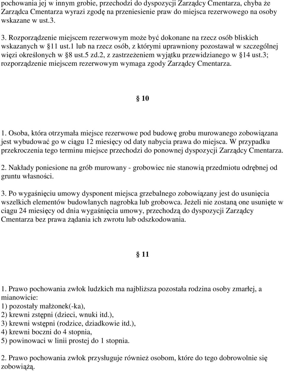 2, z zastrzeŝeniem wyjątku przewidzianego w 14 ust.3; rozporządzenie miejscem rezerwowym wymaga zgody Zarządcy Cmentarza. 10 1.