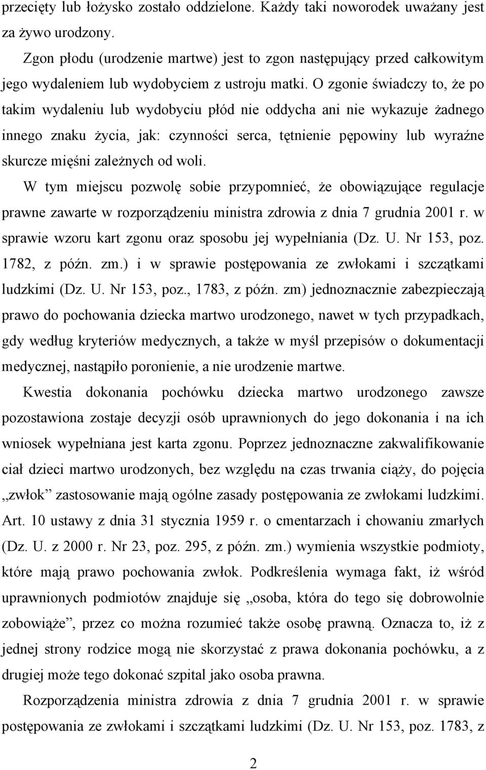 O zgonie świadczy to, że po takim wydaleniu lub wydobyciu płód nie oddycha ani nie wykazuje żadnego innego znaku życia, jak: czynności serca, tętnienie pępowiny lub wyraźne skurcze mięśni zależnych