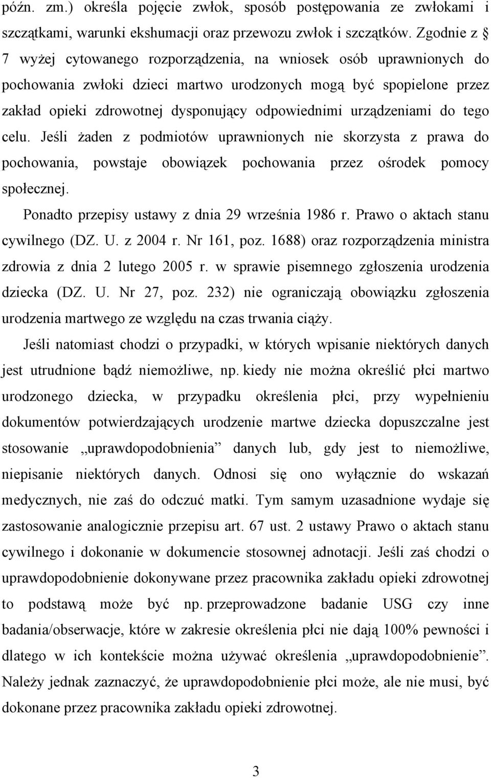 urządzeniami do tego celu. Jeśli żaden z podmiotów uprawnionych nie skorzysta z prawa do pochowania, powstaje obowiązek pochowania przez ośrodek pomocy społecznej.